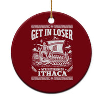 Funny Odysseus Get In Loser Returning To Ithaca Ceramic Ornament Epic Odyssey Meme Greek Mythology Humor