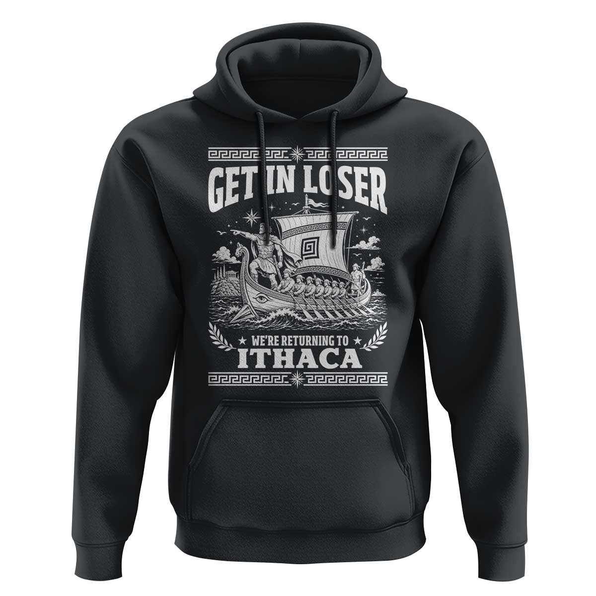 Funny Odysseus Get In Loser Returning To Ithaca Hoodie Epic Odyssey Meme Greek Mythology Humor