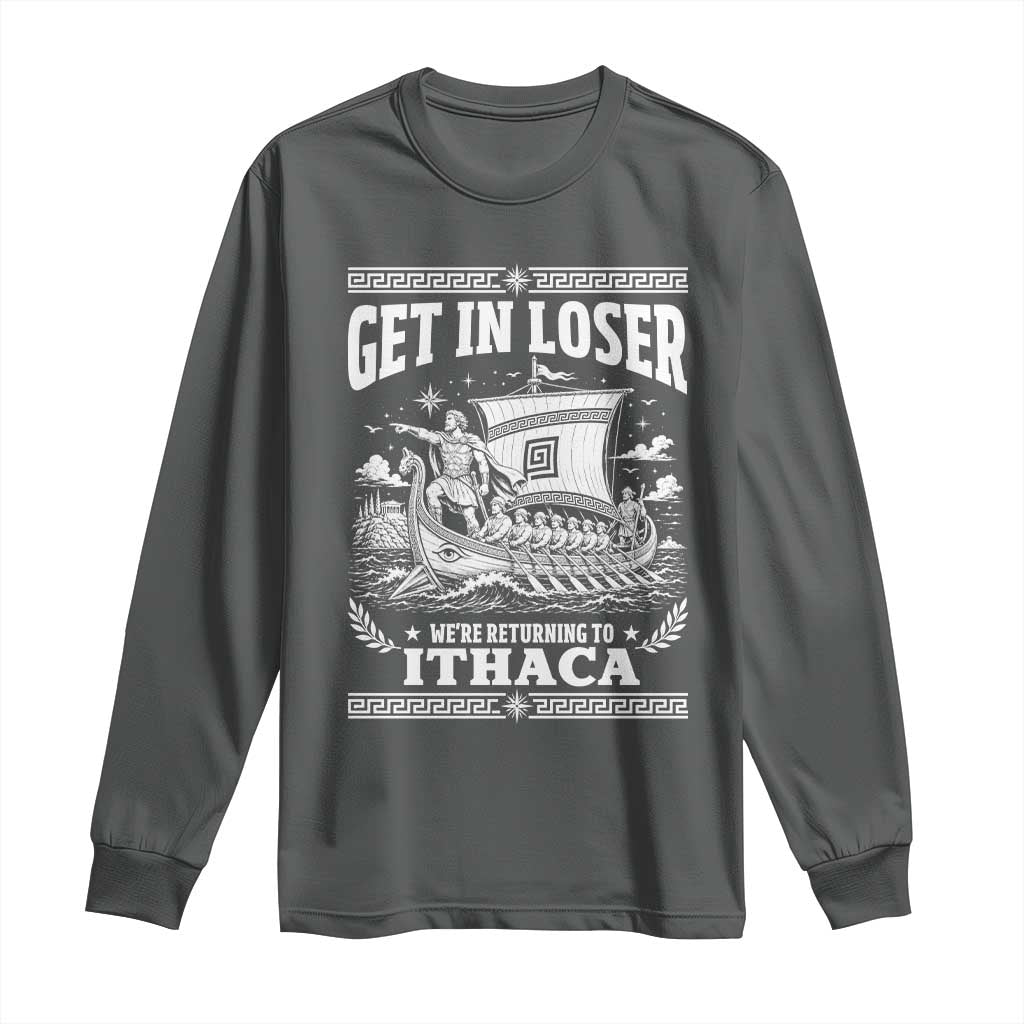 Funny Odysseus Get In Loser Returning To Ithaca Long Sleeve Shirt Epic Odyssey Meme Greek Mythology Humor