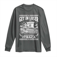 Funny Odysseus Get In Loser Returning To Ithaca Long Sleeve Shirt Epic Odyssey Meme Greek Mythology Humor