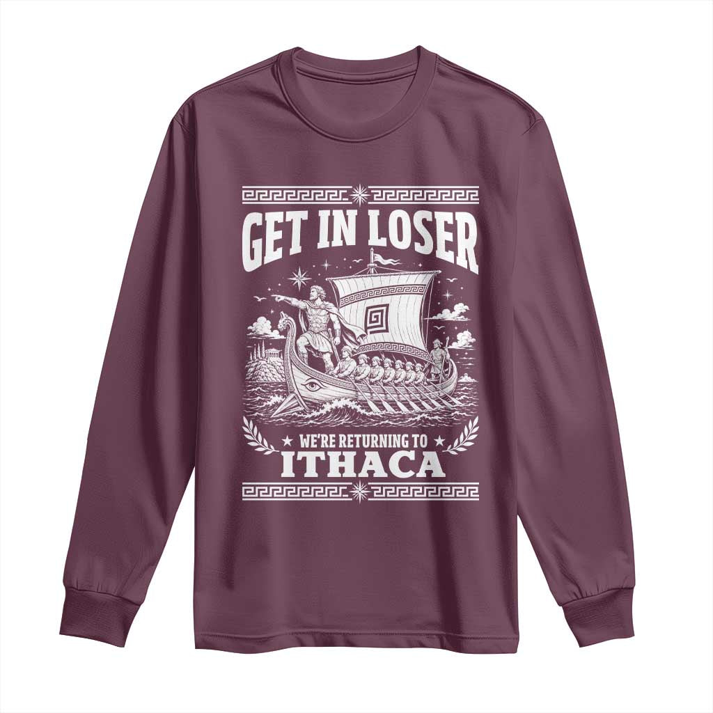 Funny Odysseus Get In Loser Returning To Ithaca Long Sleeve Shirt Epic Odyssey Meme Greek Mythology Humor