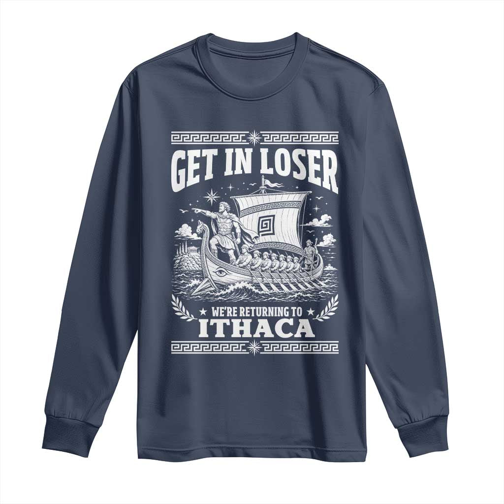 Funny Odysseus Get In Loser Returning To Ithaca Long Sleeve Shirt Epic Odyssey Meme Greek Mythology Humor