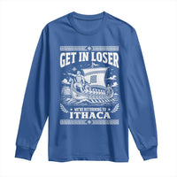 Funny Odysseus Get In Loser Returning To Ithaca Long Sleeve Shirt Epic Odyssey Meme Greek Mythology Humor