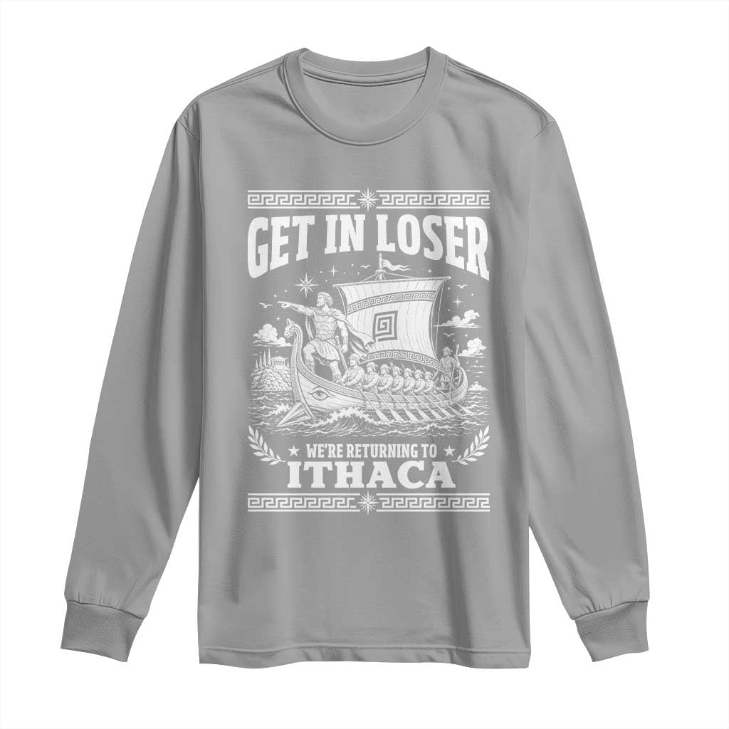Funny Odysseus Get In Loser Returning To Ithaca Long Sleeve Shirt Epic Odyssey Meme Greek Mythology Humor