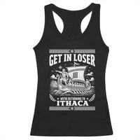 Funny Odysseus Get In Loser Returning To Ithaca Racerback Tank Top Epic Odyssey Meme Greek Mythology Humor