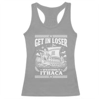 Funny Odysseus Get In Loser Returning To Ithaca Racerback Tank Top Epic Odyssey Meme Greek Mythology Humor