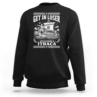 Funny Odysseus Get In Loser Returning To Ithaca Sweatshirt Epic Odyssey Meme Greek Mythology Humor
