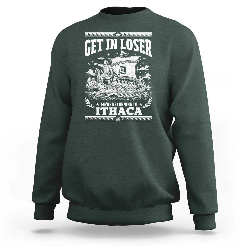 Funny Odysseus Get In Loser Returning To Ithaca Sweatshirt Epic Odyssey Meme Greek Mythology Humor