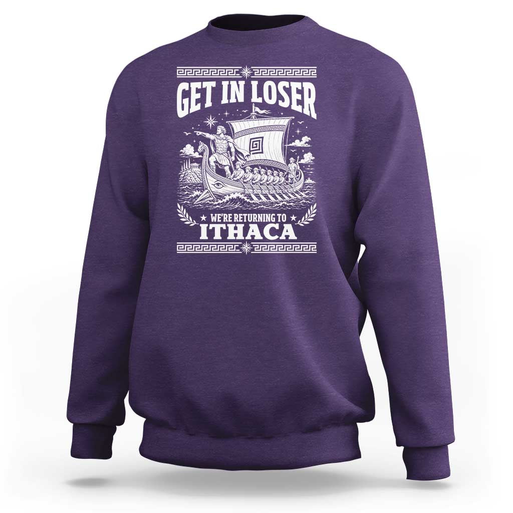 Funny Odysseus Get In Loser Returning To Ithaca Sweatshirt Epic Odyssey Meme Greek Mythology Humor