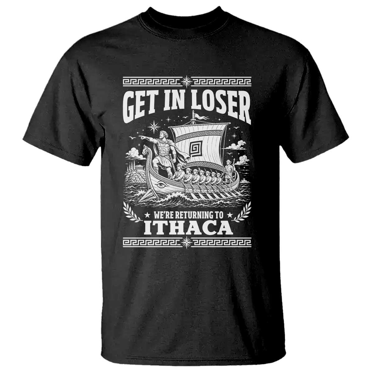 Funny Odysseus Get In Loser Returning To Ithaca T Shirt Epic Odyssey Meme Greek Mythology Humor