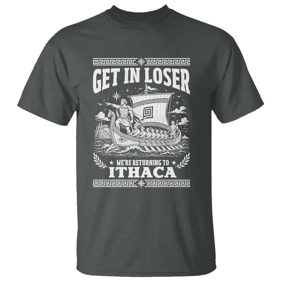 Funny Odysseus Get In Loser Returning To Ithaca T Shirt Epic Odyssey Meme Greek Mythology Humor