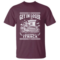 Funny Odysseus Get In Loser Returning To Ithaca T Shirt Epic Odyssey Meme Greek Mythology Humor