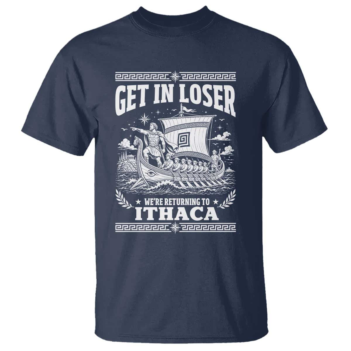Funny Odysseus Get In Loser Returning To Ithaca T Shirt Epic Odyssey Meme Greek Mythology Humor