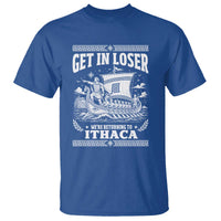 Funny Odysseus Get In Loser Returning To Ithaca T Shirt Epic Odyssey Meme Greek Mythology Humor