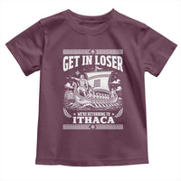 Funny Odysseus Get In Loser Returning To Ithaca Toddler T Shirt Epic Odyssey Meme Greek Mythology Humor