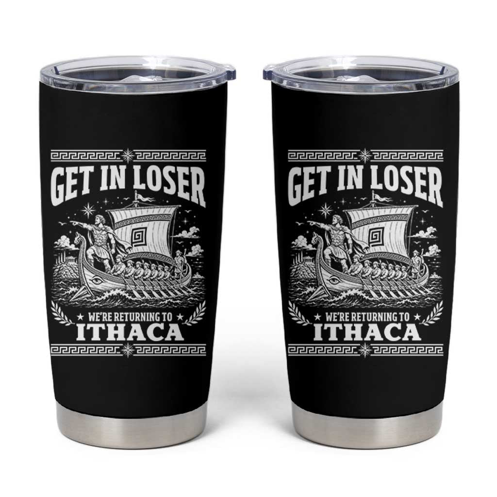 Funny Odysseus Get In Loser Returning To Ithaca Tumbler Cup Epic Odyssey Meme Greek Mythology Humor