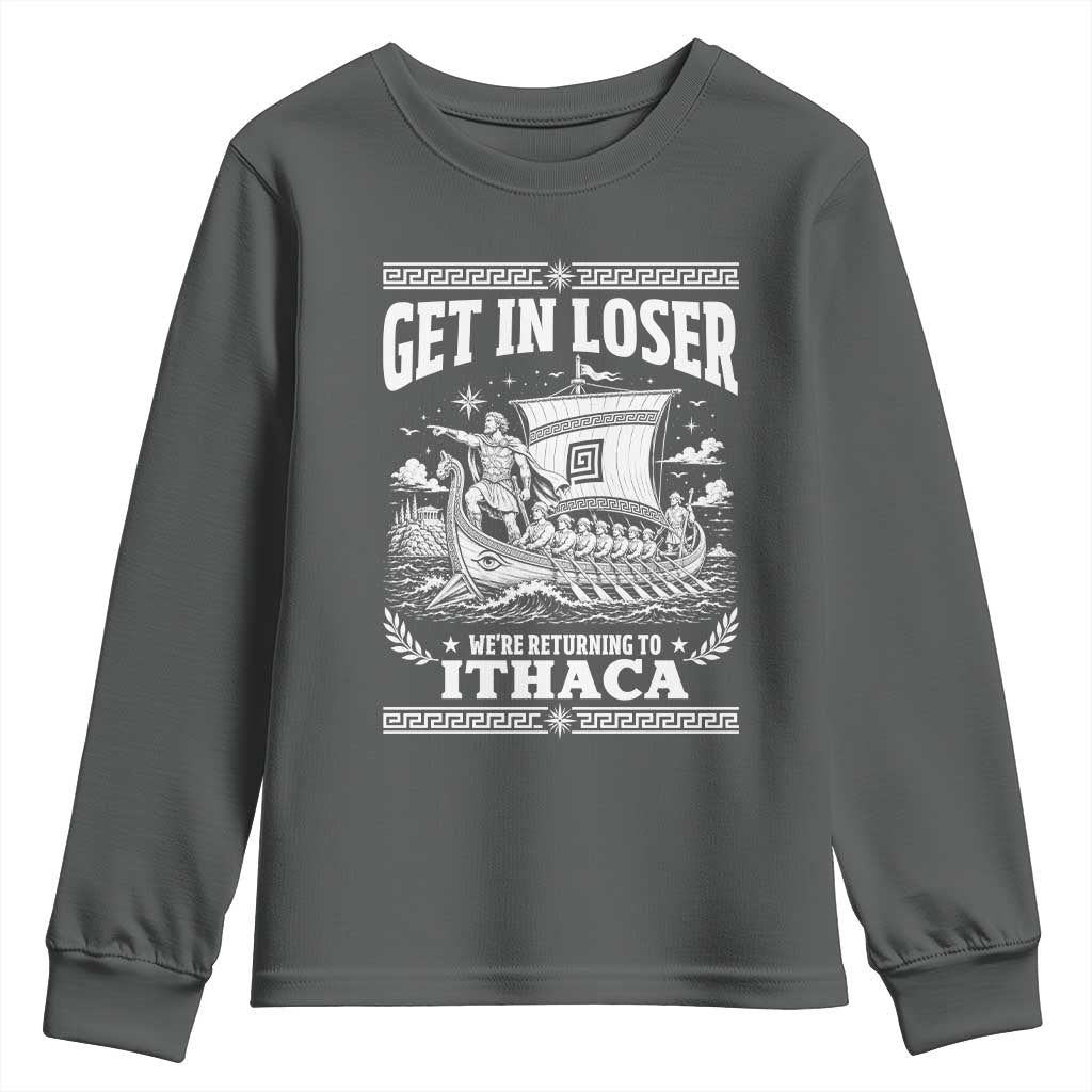 Funny Odysseus Get In Loser Returning To Ithaca Youth Sweatshirt Epic Odyssey Meme Greek Mythology Humor
