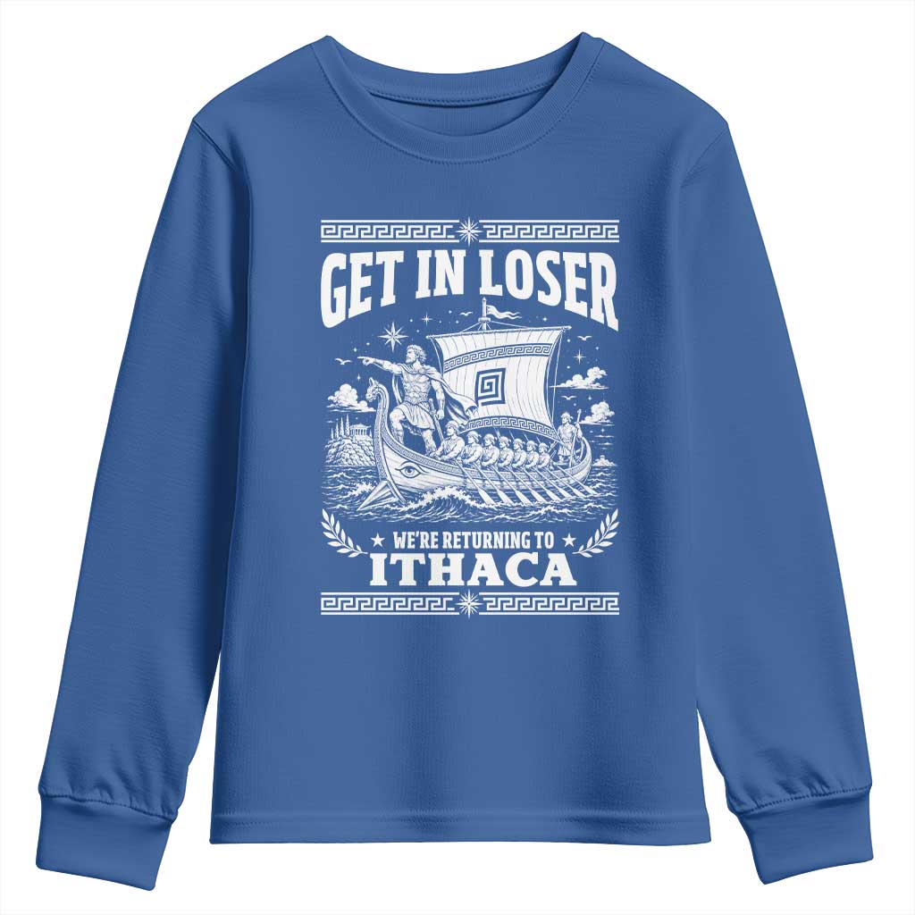 Funny Odysseus Get In Loser Returning To Ithaca Youth Sweatshirt Epic Odyssey Meme Greek Mythology Humor