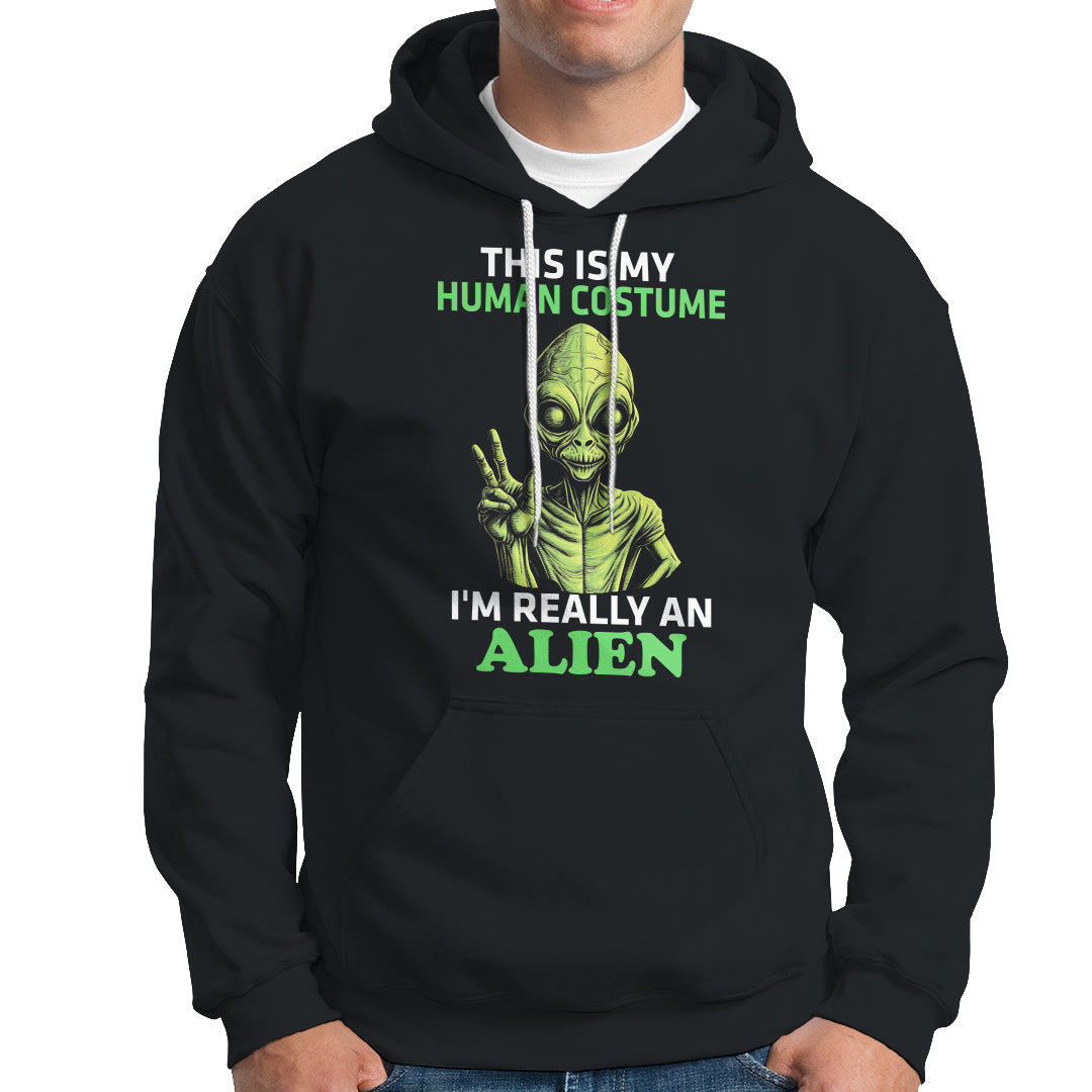 Alien Costume Hoodie This Is My Human Costume I'm Really Weird Weirdo - Wonder Print Shop