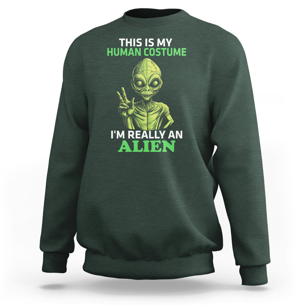Alien Costume Sweatshirt This Is My Human Costume I'm Really Weird Weirdo - Wonder Print Shop