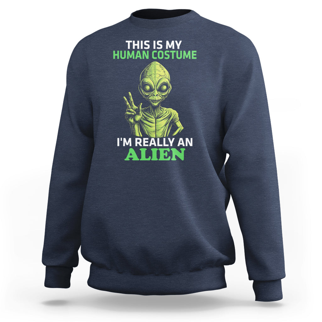 Alien Costume Sweatshirt This Is My Human Costume I'm Really Weird Weirdo - Wonder Print Shop