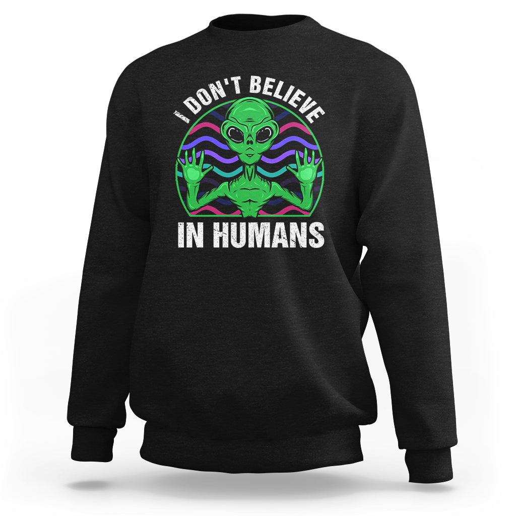 Green Turquoise Alien Face Sweatshirt Funny I Don't Believe In Human - Wonder Print Shop