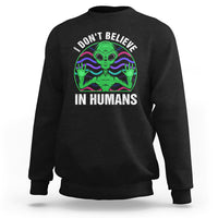 Green Turquoise Alien Face Sweatshirt Funny I Don't Believe In Human - Wonder Print Shop