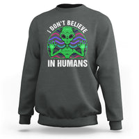 Green Turquoise Alien Face Sweatshirt Funny I Don't Believe In Human - Wonder Print Shop