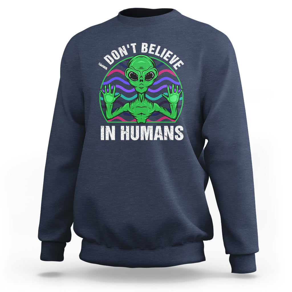 Green Turquoise Alien Face Sweatshirt Funny I Don't Believe In Human - Wonder Print Shop
