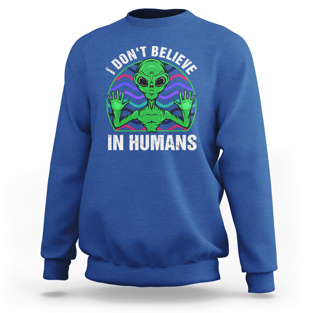 Green Turquoise Alien Face Sweatshirt Funny I Don't Believe In Human - Wonder Print Shop