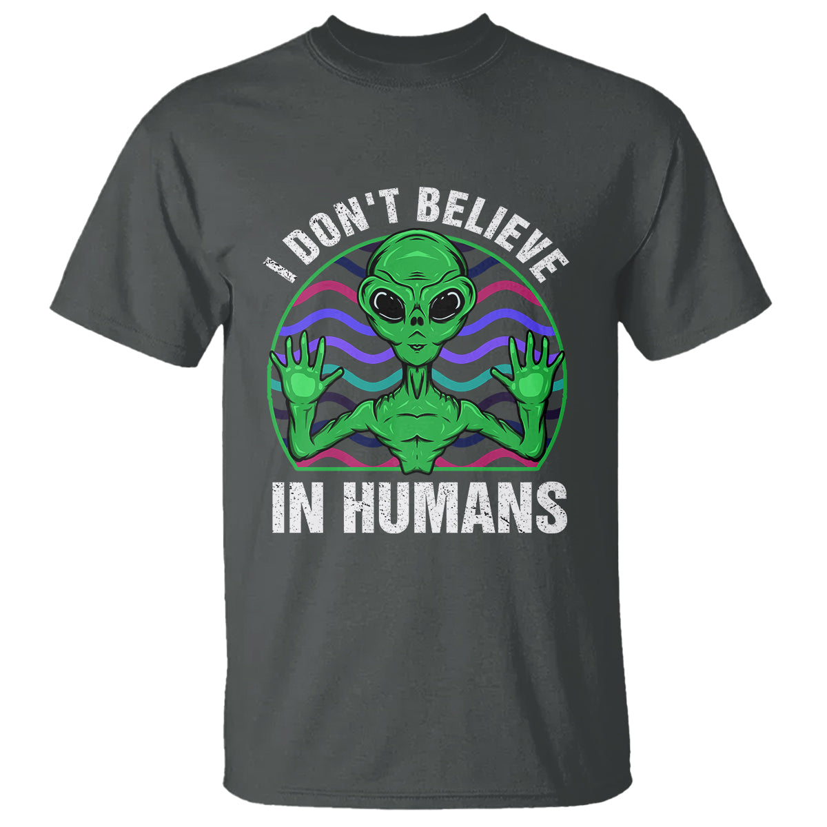 Green Turquoise Alien Face T Shirt Funny I Don't Believe In Human - Wonder Print Shop