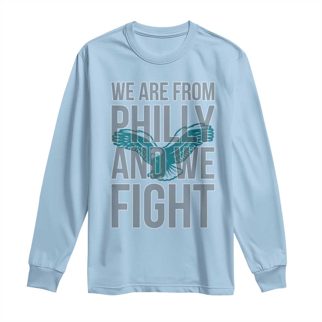 Philadelphia Spirit Long Sleeve Shirt We Are From Philly And We Fight