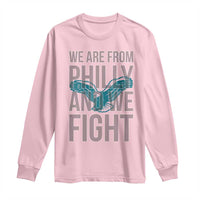 Philadelphia Spirit Long Sleeve Shirt We Are From Philly And We Fight