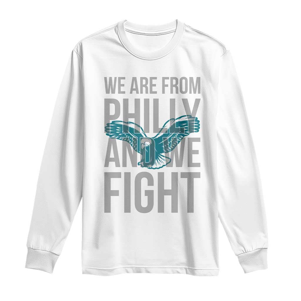 Philadelphia Spirit Long Sleeve Shirt We Are From Philly And We Fight
