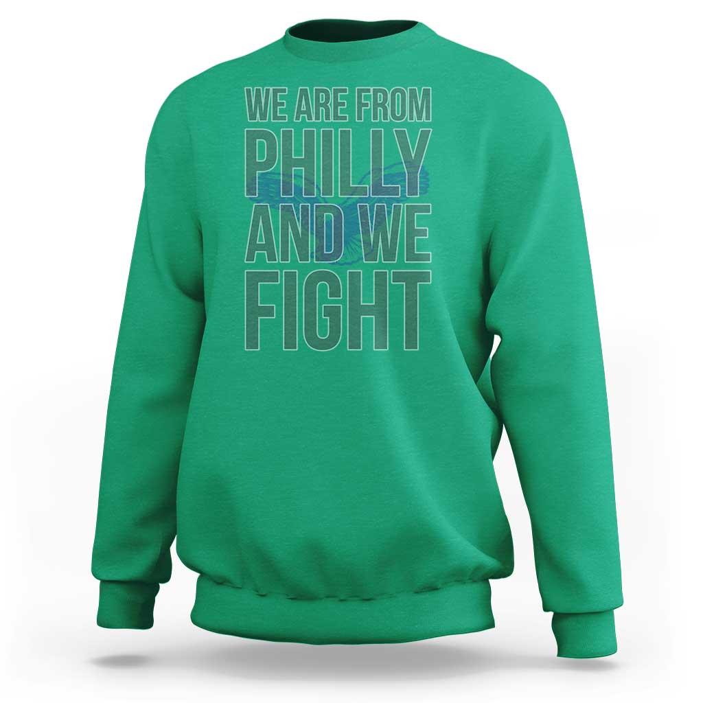 Philadelphia Spirit Sweatshirt We Are From Philly And We Fight TS02