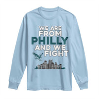 Philadelphia City Long Sleeve Shirt We Are From Philly And We Fight