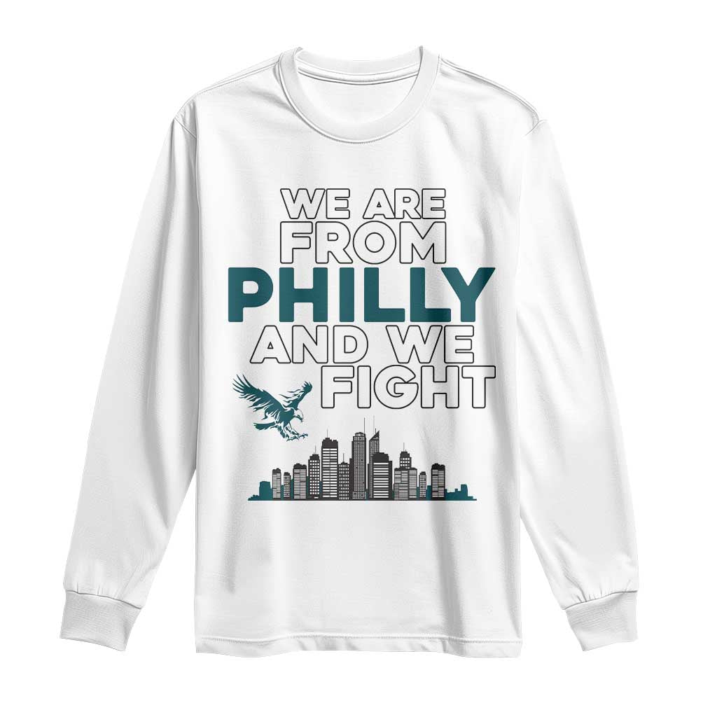 Philadelphia City Long Sleeve Shirt We Are From Philly And We Fight