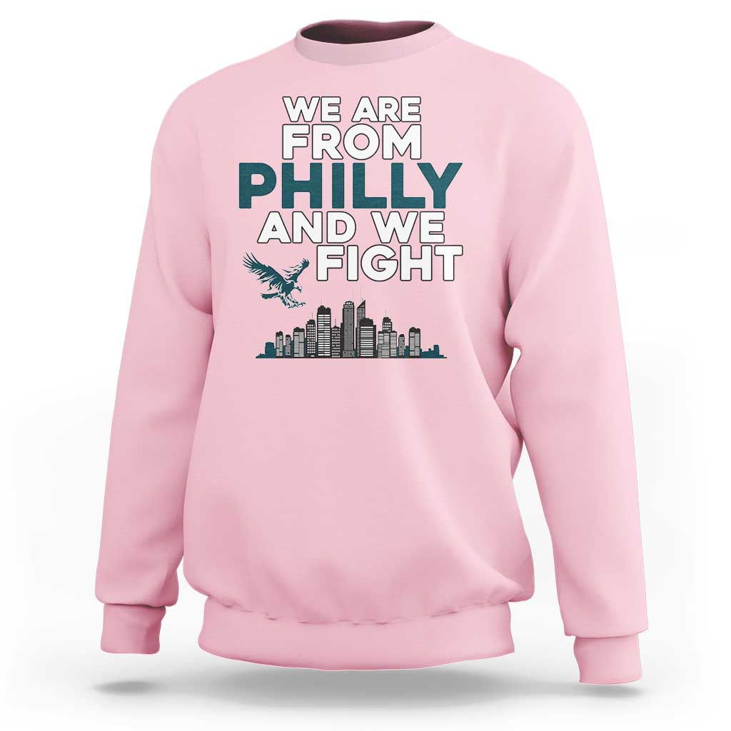 Philadelphia City Sweatshirt We Are From Philly And We Fight TS02