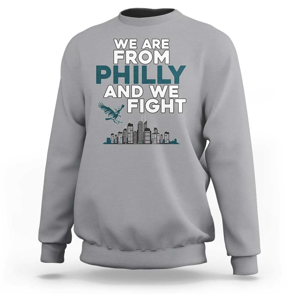 Philadelphia City Sweatshirt We Are From Philly And We Fight TS02