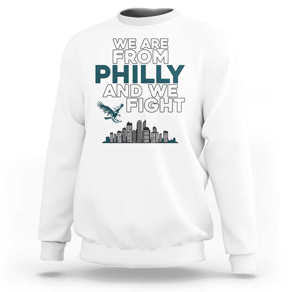 Philadelphia City Sweatshirt We Are From Philly And We Fight TS02