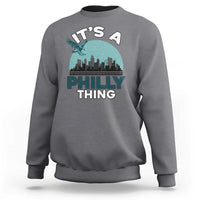 Philadelphia Spirit Sweatshirt It's A Philly Thing TS02