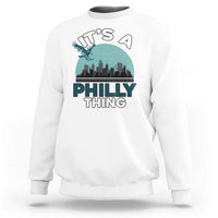Philadelphia Spirit Sweatshirt It's A Philly Thing TS02