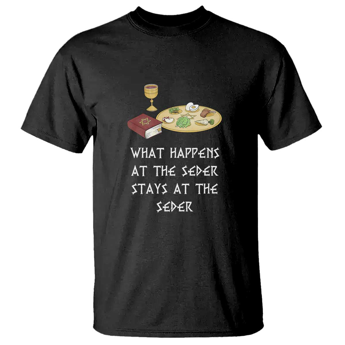 Funny Passover Seder T Shirt What Happens At The Seder Stays At The Seder Jewish Holiday