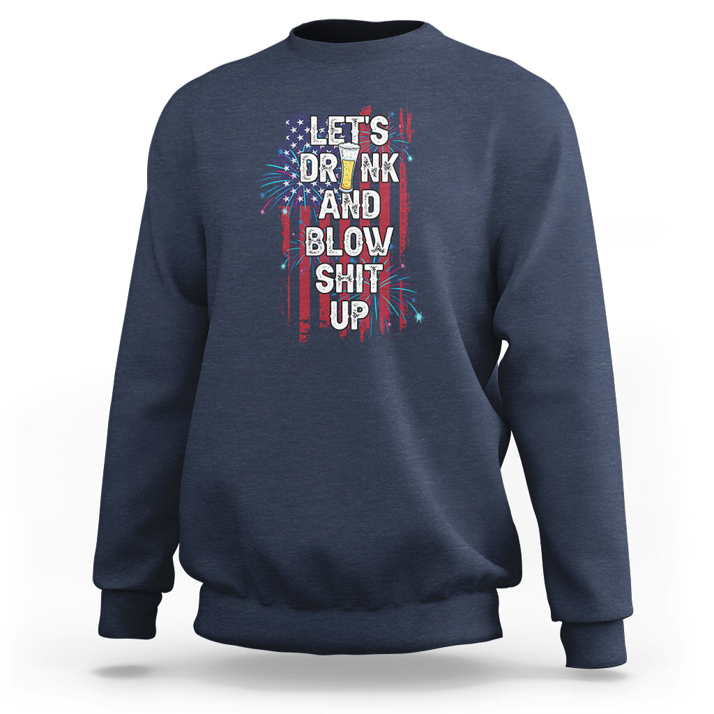 American Patriotic Sweatshirt Let's Drink And Blow Shit Up - Wonder Print Shop