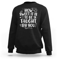 Teacher Appreciation Sweatshirt How Sweet It Is To Be Taught By You - Wonder Print Shop