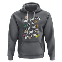 Teacher Appreciation Hoodie How Sweet It Is To Be Taught By You Retro Groovy - Wonder Print Shop