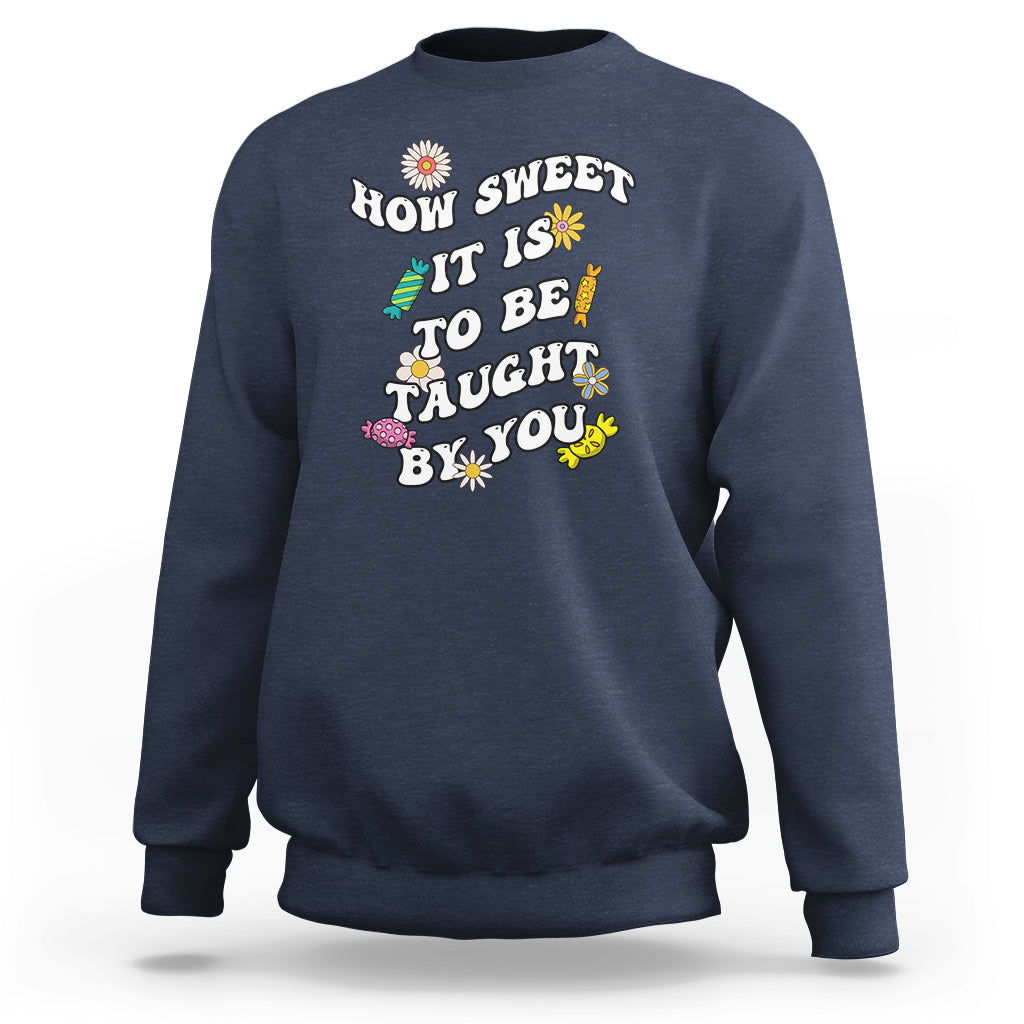 Teacher Appreciation Sweatshirt How Sweet It Is To Be Taught By You Retro Groovy - Wonder Print Shop