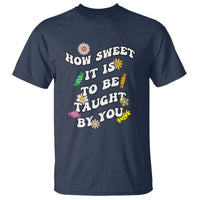 Teacher Appreciation T Shirt How Sweet It Is To Be Taught By You Retro Groovy - Wonder Print Shop