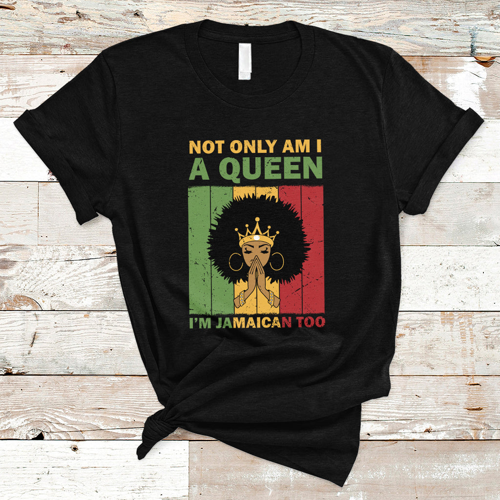 Jamaica T Shirt Not Only Am I A Queen I'm Jamaican Too Proud Jamaica Girl - Wonder Print Shop