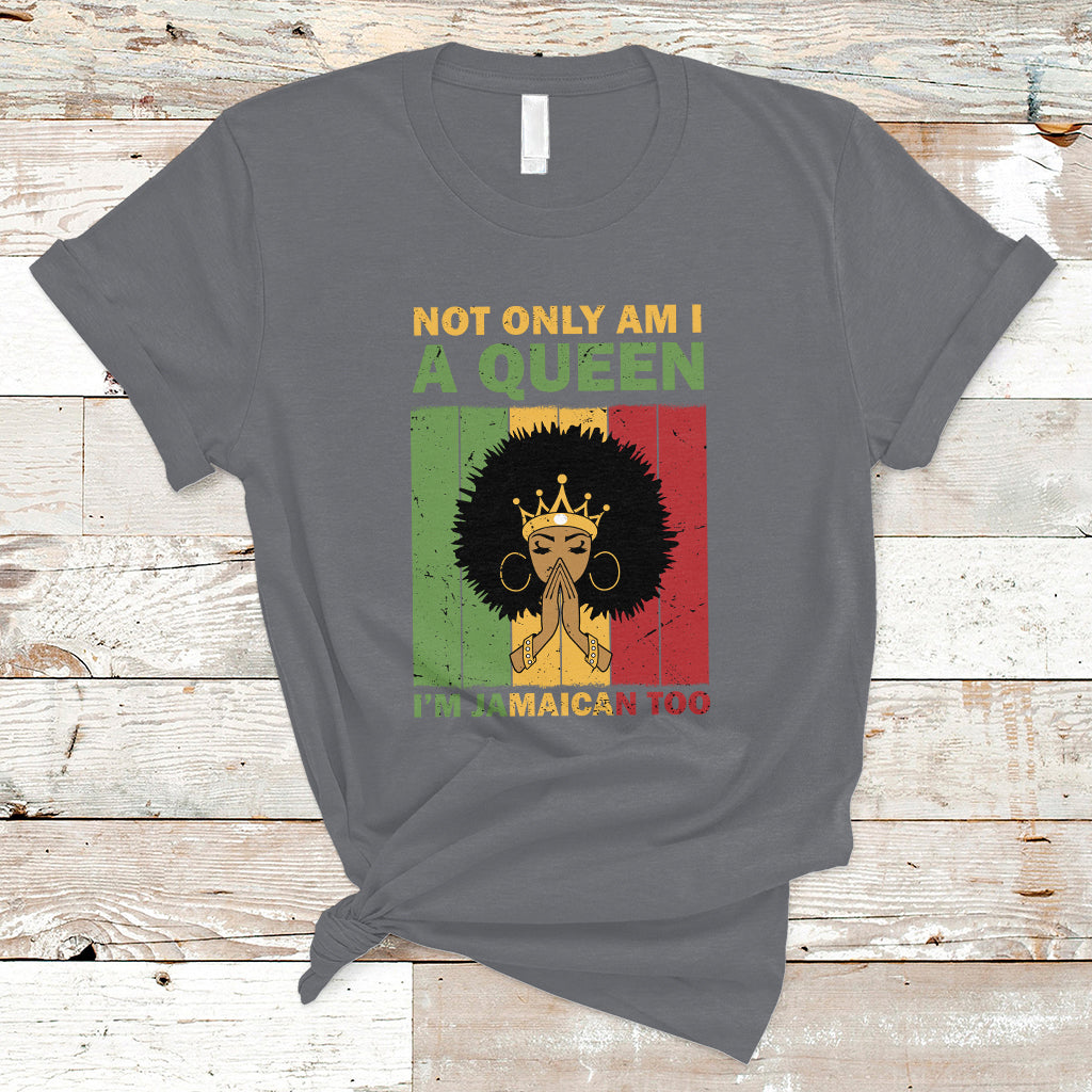 Jamaica T Shirt Not Only Am I A Queen I'm Jamaican Too Proud Jamaica Girl - Wonder Print Shop
